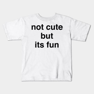 not cute but its fun Kids T-Shirt